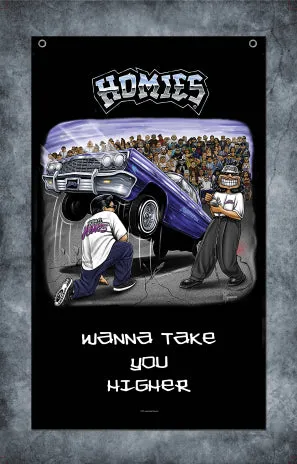 HOMIES -  3' X 5' - FLAG / BANNER - WANNA TAKE YOU HIGHER